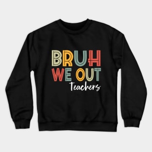 Bruh We Out Teachers, Happy Last Day Of School Crewneck Sweatshirt